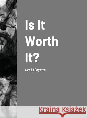 Is It Worth It? Ava Lafayette 9781312119895 Lulu.com