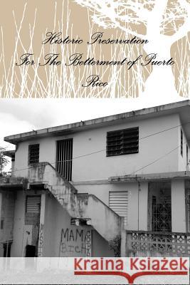 Historic Preservation for the Betterment of Puerto Rico Shayna Scott 9781312123601 Lulu.com