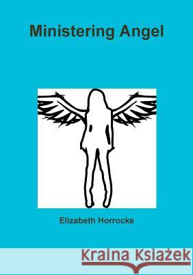 Ministering Angel Elizabeth Horrocks 9781312126831