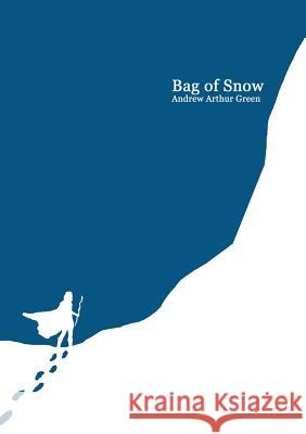 Bag of Snow Andrew Arthur Green 9781312129290