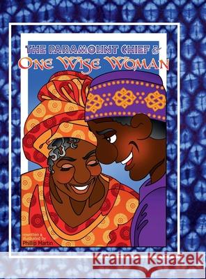 The Paramount Chief and One Wise Woman (glossy cover): A Liberian Tale Phillip Martin Phillip Martin 9781312130333