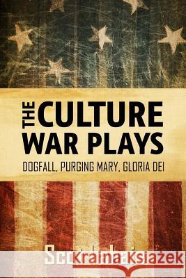 The Culture War Plays: Dogfall, Purging Mary, Gloria Dei Scot Lahaie 9781312134348