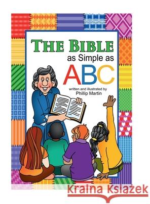 The Bible as Simple as ABC (glossy cover) Phillip Martin Phillip Martin 9781312140233