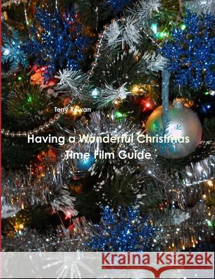 Having a Wonderful Christmas Time Film Guide Terry Rowan 9781312140455