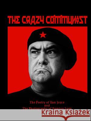 The Crazy Communist Dan Joyce, Damion Lane 9781312141728 Lulu.com