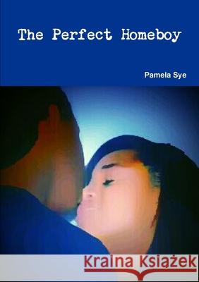 The Perfect Homeboy Pamela Sye 9781312145160 Lulu.com
