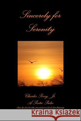 Sincerely for Serenity Jr. Charles Perry A. Poetic Pulse 9781312150249 Lulu.com