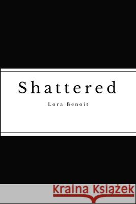 Shattered Lora Benoit 9781312150614