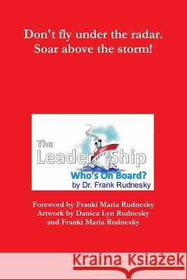 The Leader-Ship: Who's on Board? Frank Rudnesky 9781312151697