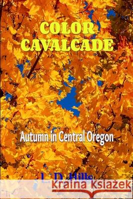 Color Cavalcade: Autumn in Central Oregon Lester Hills 9781312151833 Lulu.com