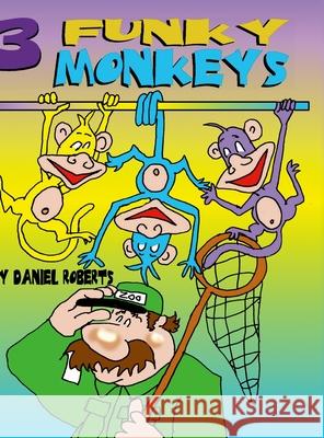 Three Funky Monkeys Daniel Roberts Daniel Roberts 9781312153172 Lulu.com