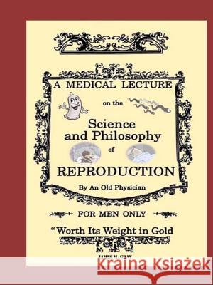A Medical Lecture on the Science and Philosophy of Reproduction, by an Old Physician James M. Gray 9781312153950 Lulu.com