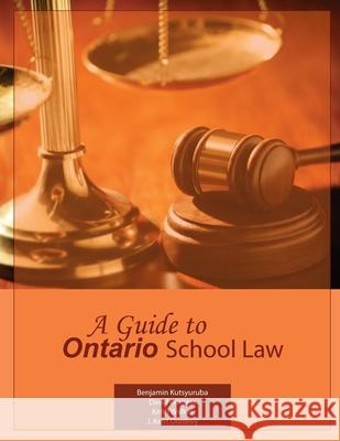 A Guide to Ontario School Law Benjamin Kutsyuruba, David Burgess, Keith Walker 9781312154711 Lulu.com