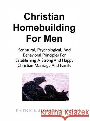 Christian Homebuilding for Men Patrick Hession 9781312160668