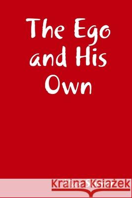 The Ego and His Own Max Stirner 9781312160811