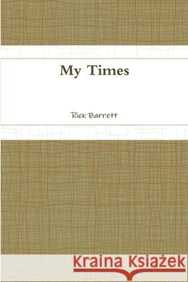 My Times Rick Barrett 9781312161832