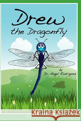 Drew the Dragonfly Dr Angel Rodriguez 9781312166639