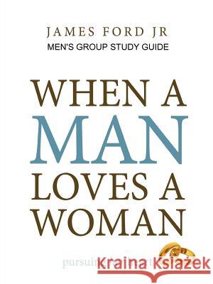 when a man loves a woman - men's group study guide Ford, James, Jr. 9781312166721