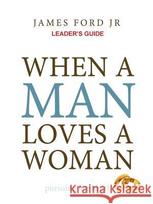 When a Man Loves a Woman Leader's Guide JAMES FORD JR 9781312166882