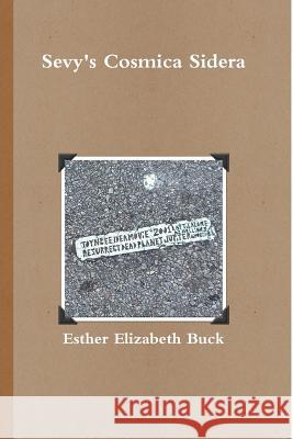 Sevy's Cosmica Sidera - Paperback Esther Elizabeth Buck 9781312178250