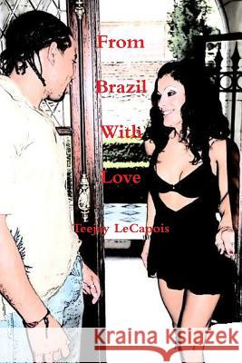 From Brazil With Love Lecapois, Teejay 9781312182417 Lulu.com