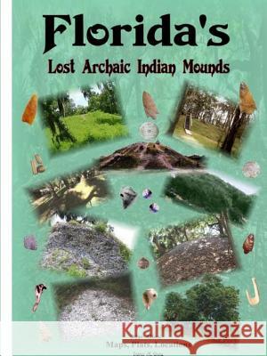 Florida's Lost Archaic Indian Mounds James M. Gray 9781312183636