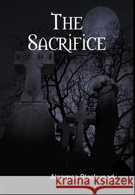 The Sacrifice Algernon Blackwood 9781312184749 Lulu.com