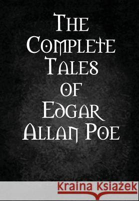 The Complete Tales of Edgar Allan Poe Edgar Allan Poe 9781312184916 Lulu.com