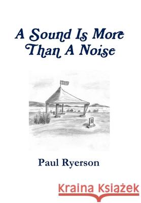 A Sound Is More Than A Noise Paul Ryerson 9781312187290 Lulu.com