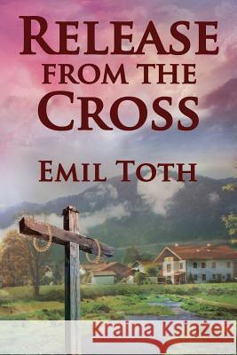 Release from the Cross Emil Toth 9781312189119