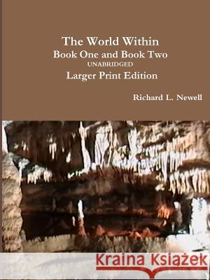 The World Within Book One and Book Two Unabridged: Larger Print Edition Richard L. Newell 9781312199286