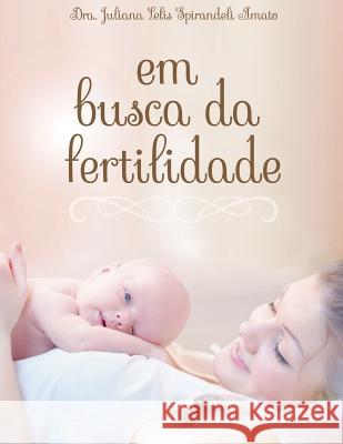 Em Busca Da Fertilidade Juliana Amato 9781312200104 Lulu.com
