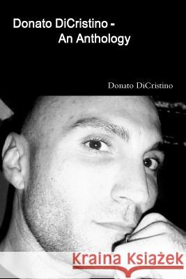 Donato DiCristino - An Anthology Dicristino, Donato 9781312202030 Lulu.com