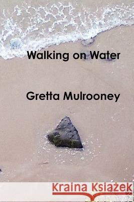 Walking on Water Gretta Mulrooney 9781312203600