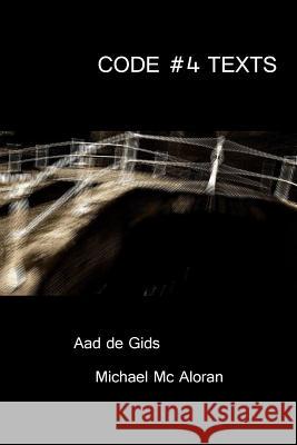 Code 4 Texts Michael McAloran, Aad de Gids 9781312207783 Lulu.com