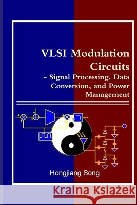 VLSI Modulation Circuits - Signal Processing, Data Conversion, and Power Management Hongjiang Song 9781312218611