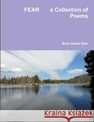 Fear a Collection of Poems Brian Starr 9781312219717 Lulu.com