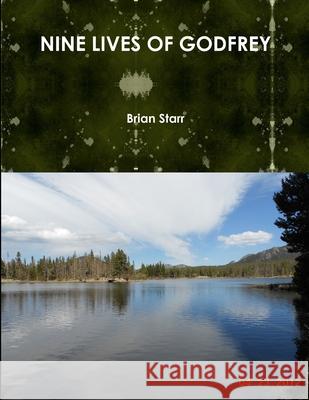 Nine Lives of Godfrey Brian Starr 9781312220195