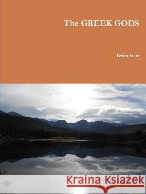 The Greek Gods Brian Starr 9781312220461