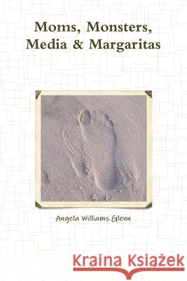 Moms, Monsters, Media & Margaritas Angela Williams Glenn 9781312227491