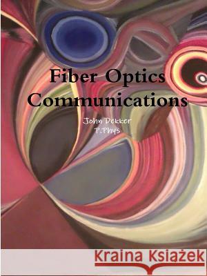 Fiber Optics Communications John Dekker 9781312228061