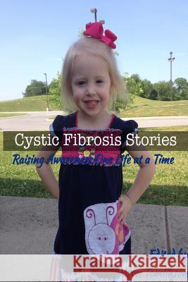 Cystic Fibrosis Stories: Raising Awareness One Life at a Time Jason Tomlinson 9781312229402