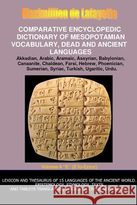 V6.Comparative Encyclopedic Dictionary of Mesopotamian Vocabulary Dead & Ancient Languages Maximillien De Lafayette 9781312230194 Lulu.com