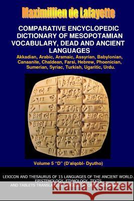 V5.Comparative Encyclopedic Dictionary of Mesopotamian Vocabulary Dead & Ancient Languages Maximillien De Lafayette 9781312230217 Lulu.com