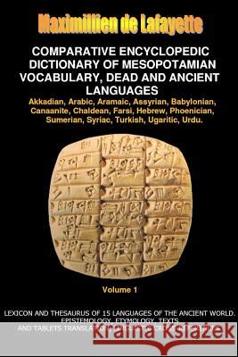 V1.Comparative Encyclopedic Dictionary of Mesopotamian Vocabulary Dead & Ancient Languages Maximillien De Lafayette 9781312230378 Lulu.com