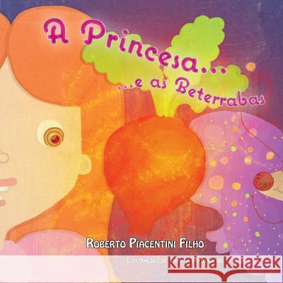 A Princesa e as Beterrabas Piacentini Filho, Roberto 9781312232082 Lulu.com