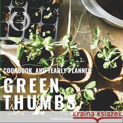 Green Thumbs: Any Year Planner and Cook Book Robbie Ornig Press 9781312233553