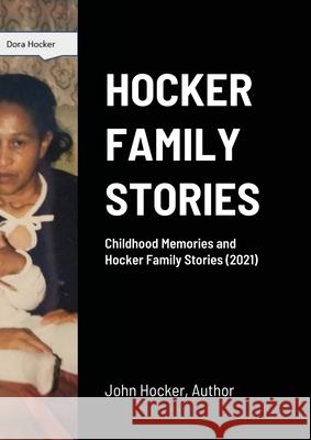 Childhood Memories and Hocker Family Stories (2021): Childhood Stories and Personal Experiences John Hocker 9781312234284 