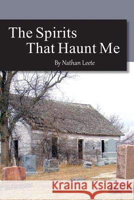 The Spirits That Haunt Me Nathan Leete 9781312239968 Lulu.com