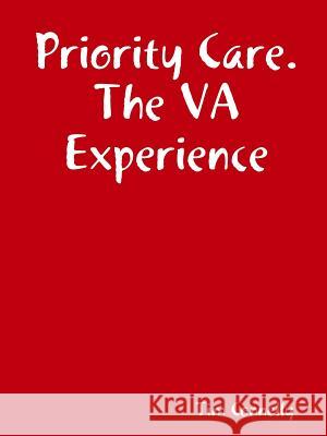 Priority Care. The VA Experience Connelly, Tim 9781312240148 Lulu.com